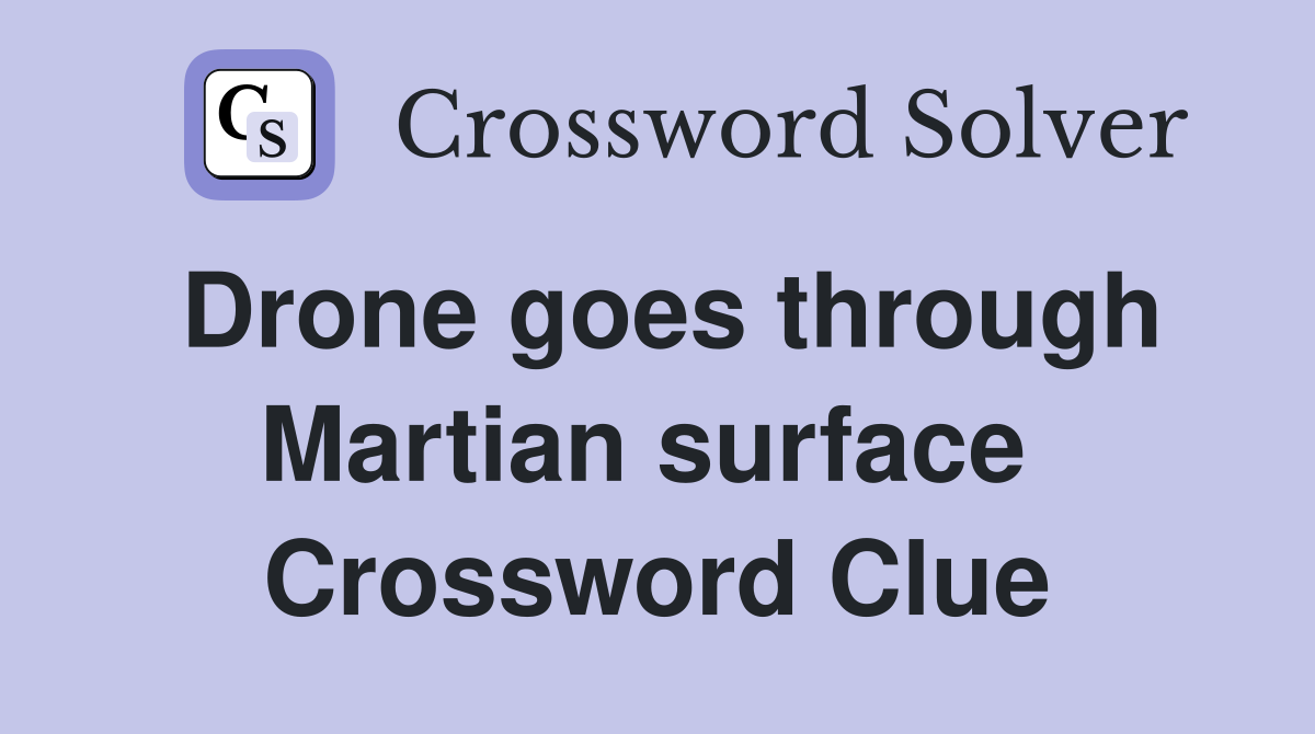 Drone goes through Martian surface  Crossword Clue