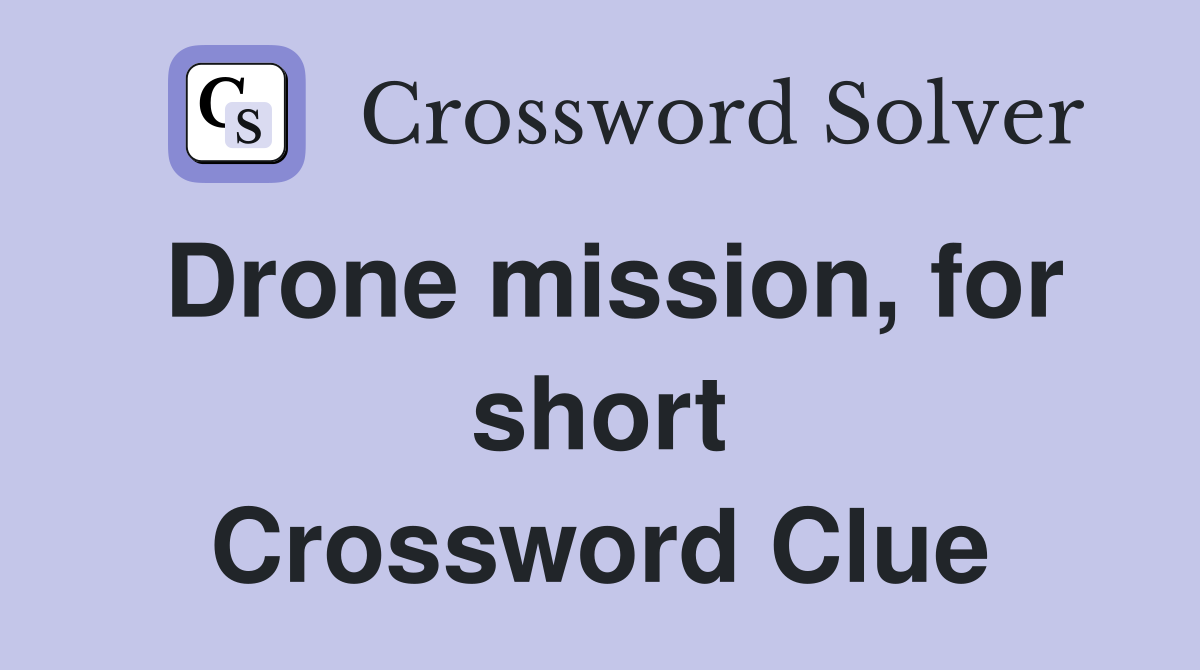 Drone mission, for short Crossword Clue