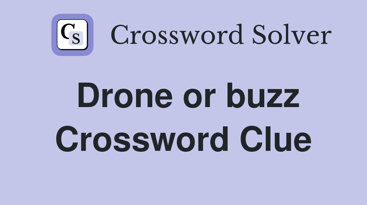 Drone or buzz Crossword Clue