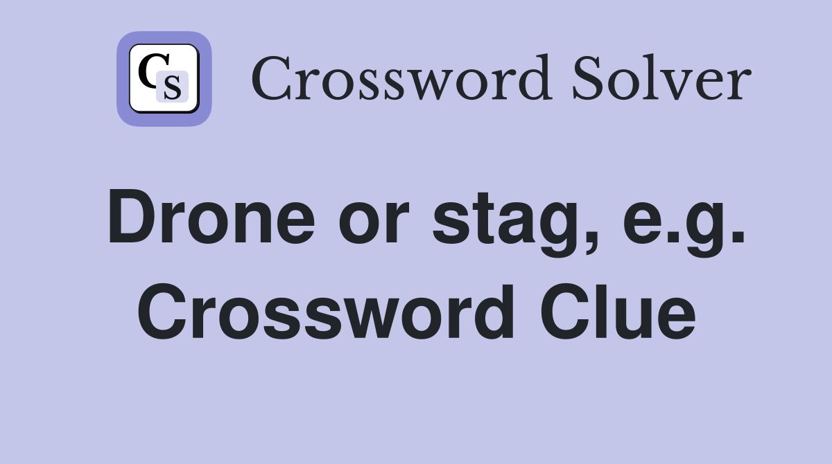 Drone or stag, e.g. Crossword Clue