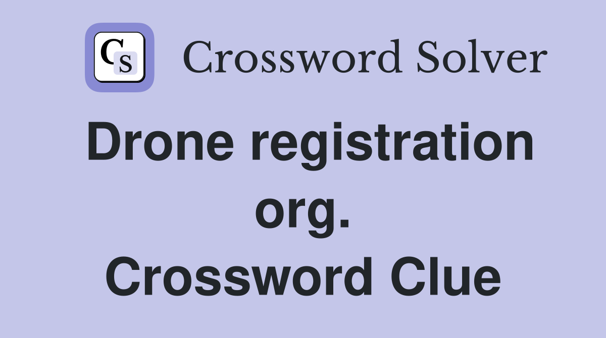 Drone registration org. Crossword Clue