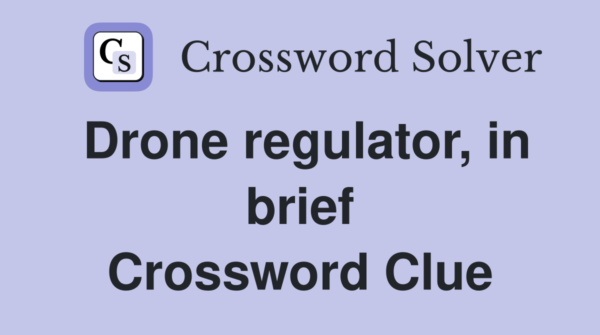 Drone regulator, in brief Crossword Clue