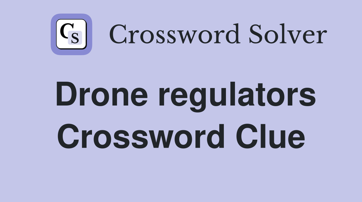Drone regulators Crossword Clue