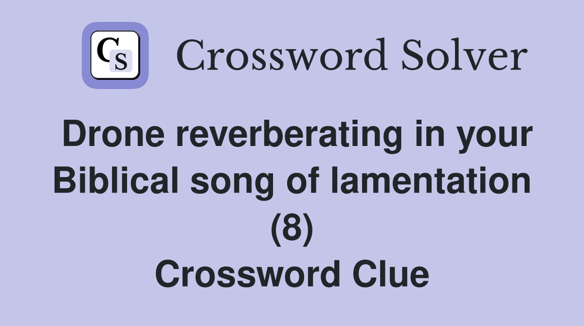 Drone reverberating in your Biblical song of lamentation (8) Crossword Clue