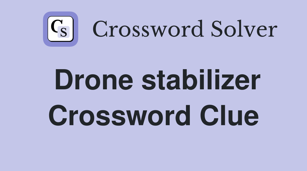 Drone stabilizer Crossword Clue