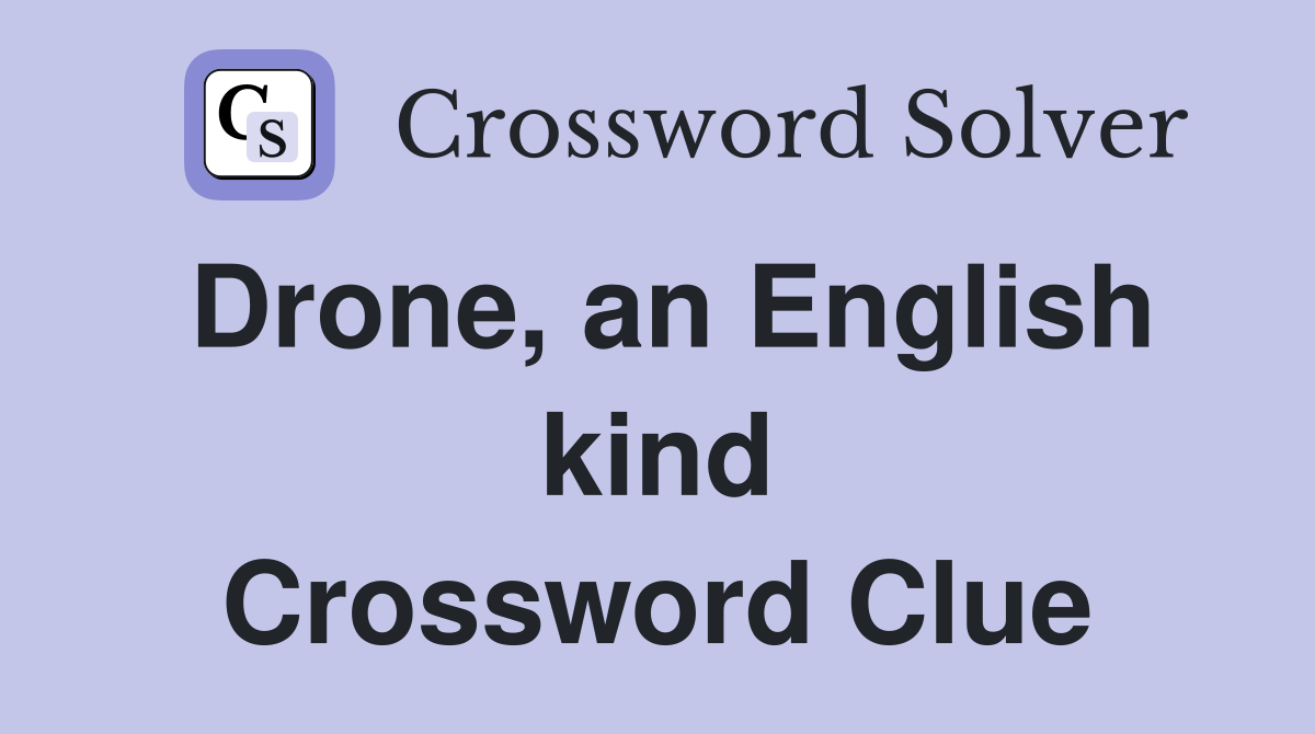 Drone, an English kind Crossword Clue