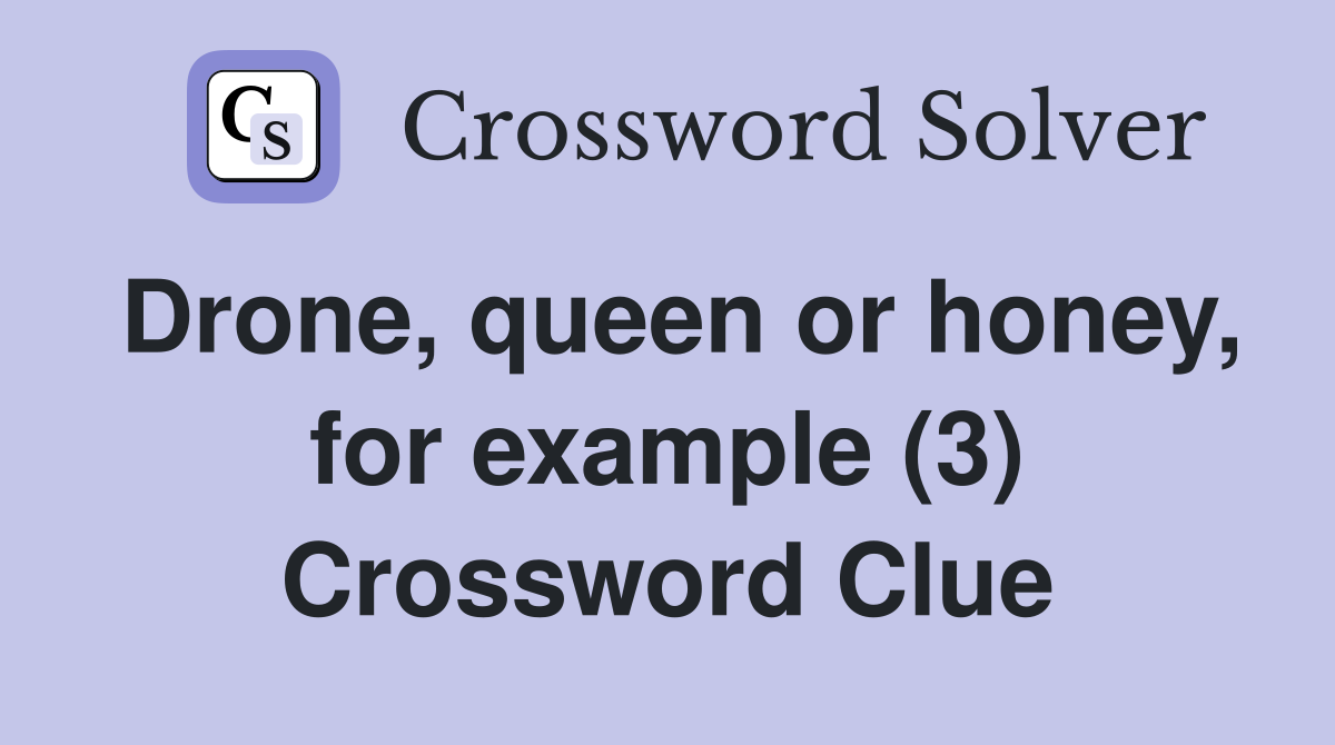 Drone, queen or honey, for example (3) Crossword Clue