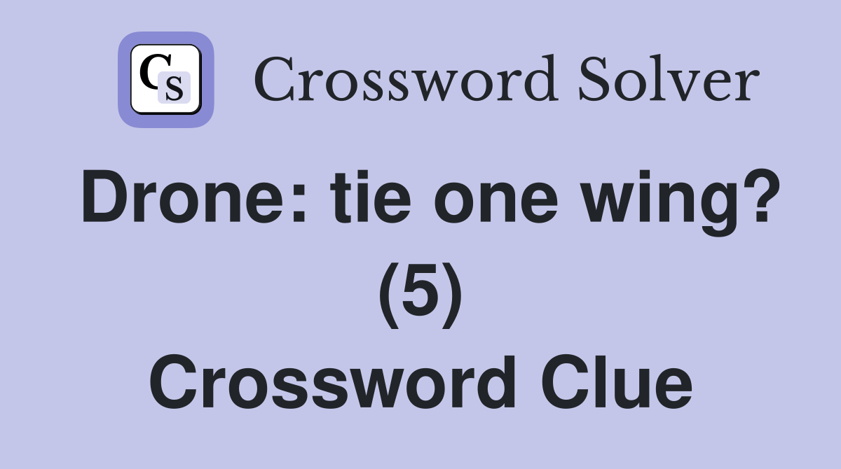 Drone: tie one wing? (5) Crossword Clue