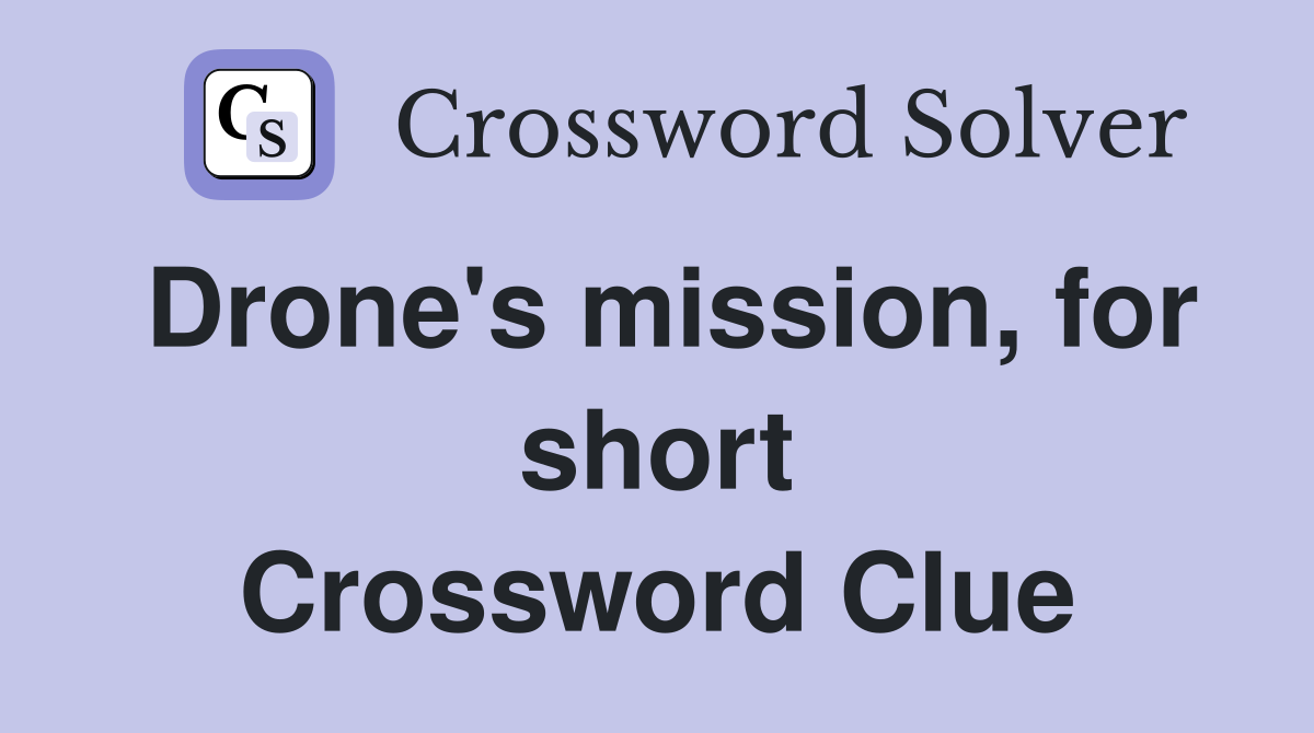 Drone's mission, for short Crossword Clue