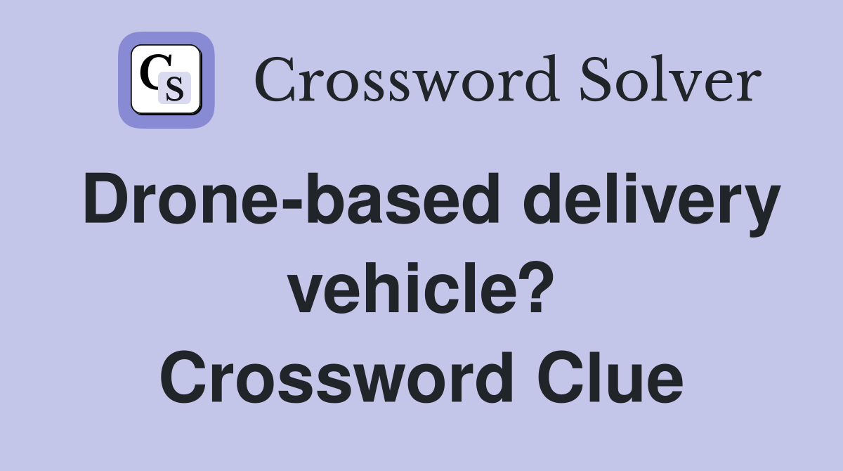 Drone-based delivery vehicle? Crossword Clue