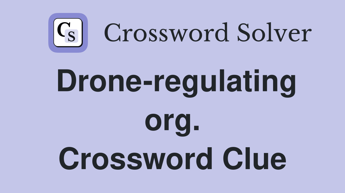 Drone-regulating org. Crossword Clue