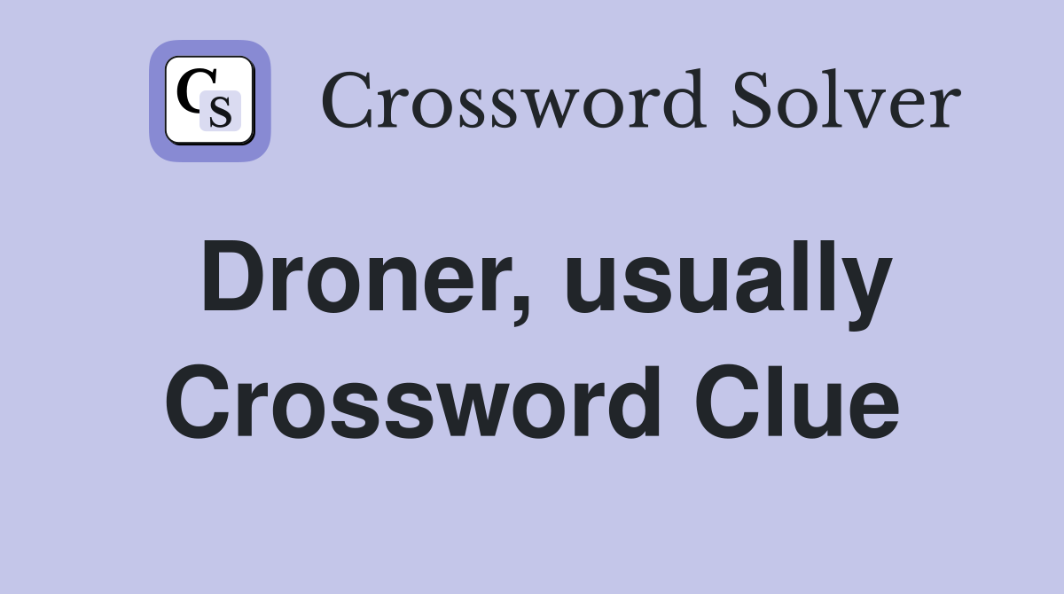 Droner, usually Crossword Clue