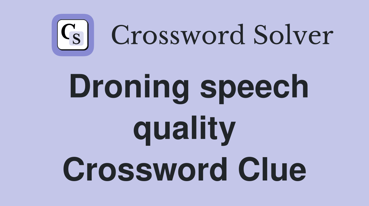 Droning speech quality Crossword Clue