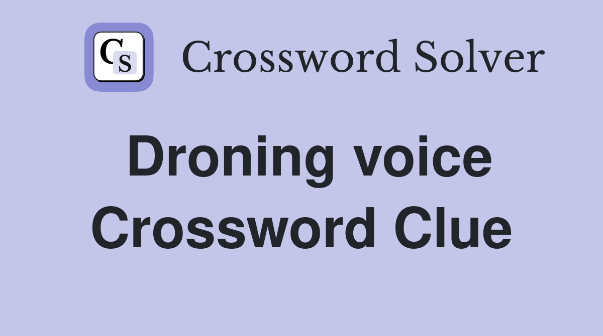 Droning voice Crossword Clue