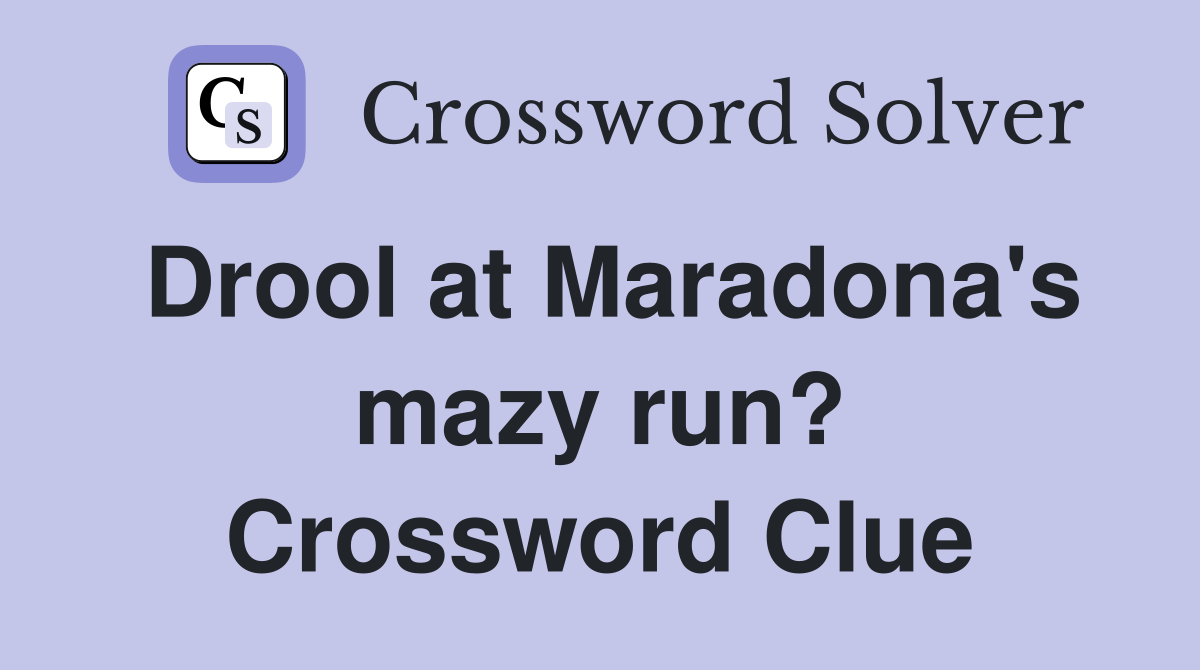 Drool at Maradona's mazy run? Crossword Clue