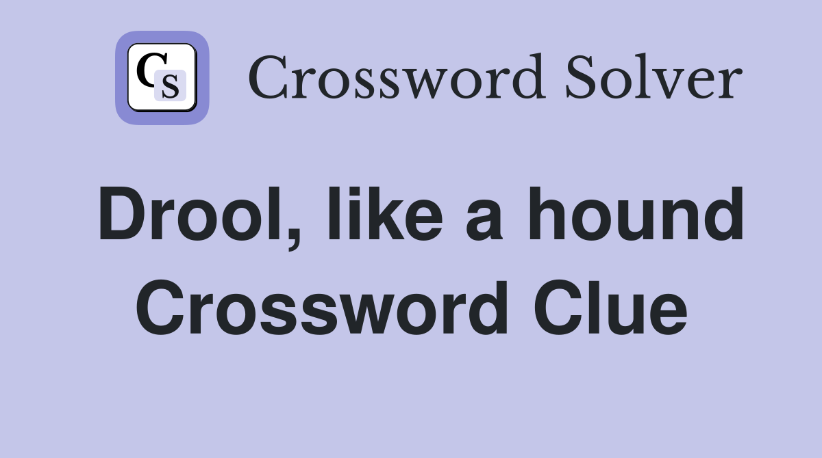 Drool, like a hound Crossword Clue