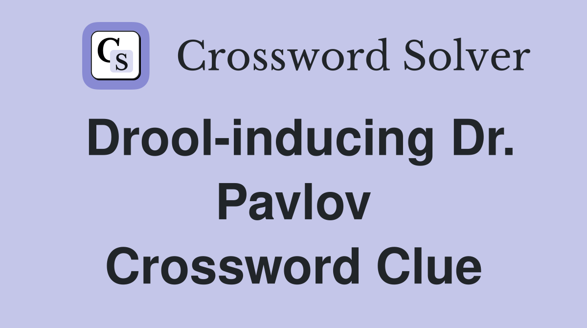 Drool-inducing Dr. Pavlov Crossword Clue