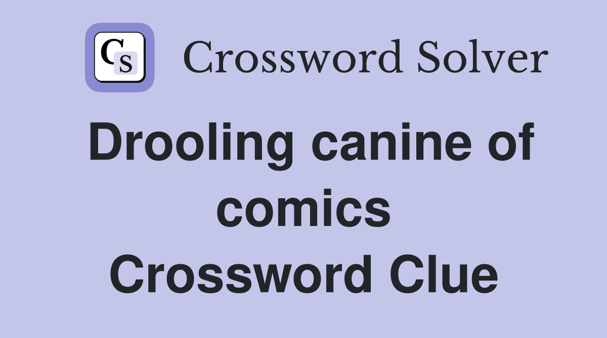 Drooling canine of comics Crossword Clue