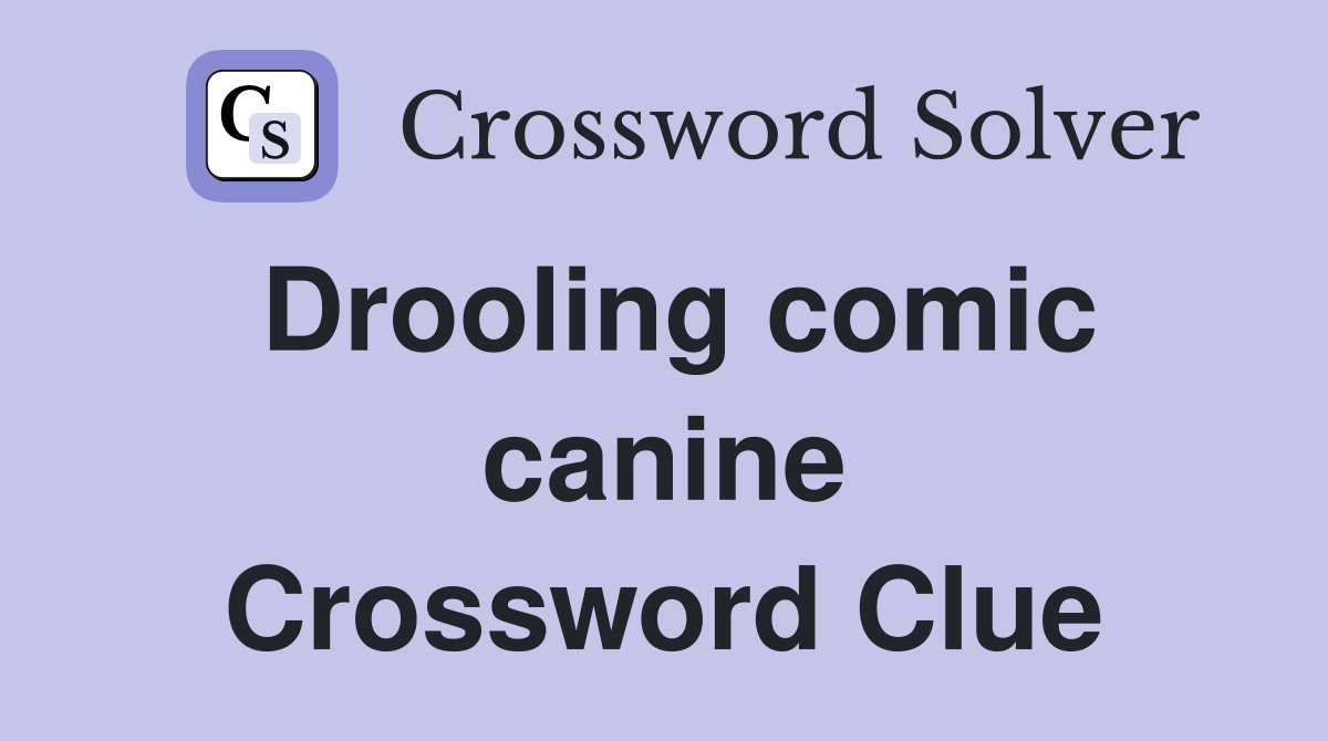Drooling comic canine Crossword Clue