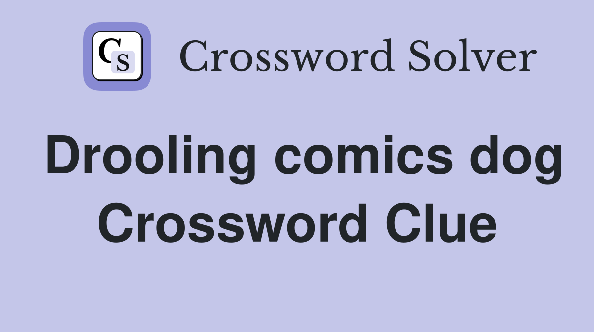 Drooling comics dog Crossword Clue
