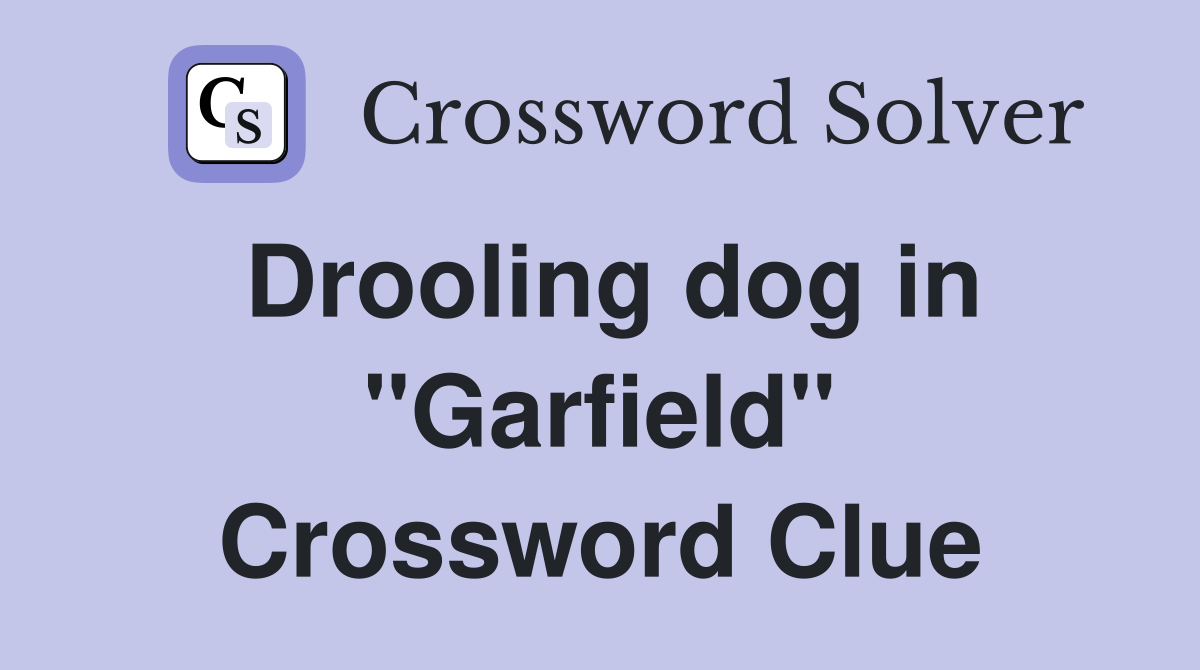 Drooling dog in "Garfield" Crossword Clue