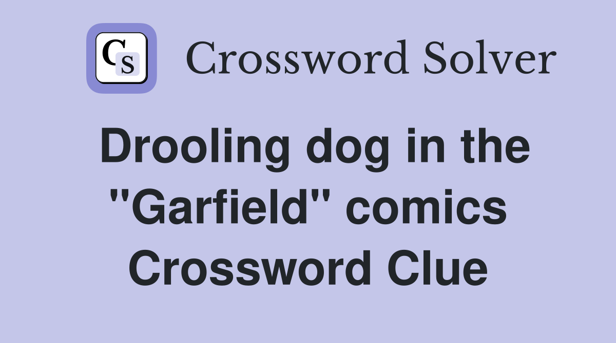 Drooling dog in the "Garfield" comics Crossword Clue