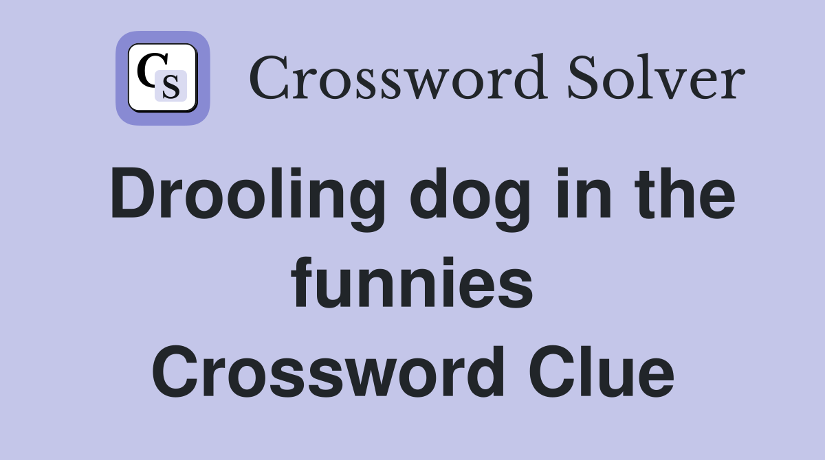 Drooling dog in the funnies Crossword Clue