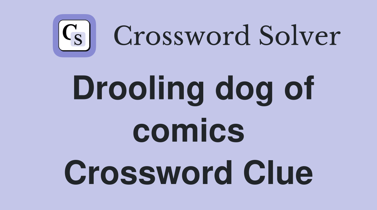 Drooling dog of comics Crossword Clue