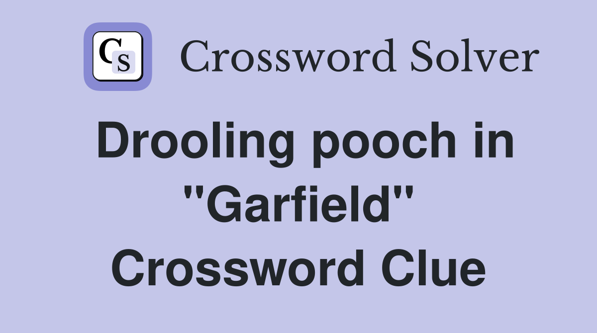Drooling pooch in "Garfield" Crossword Clue