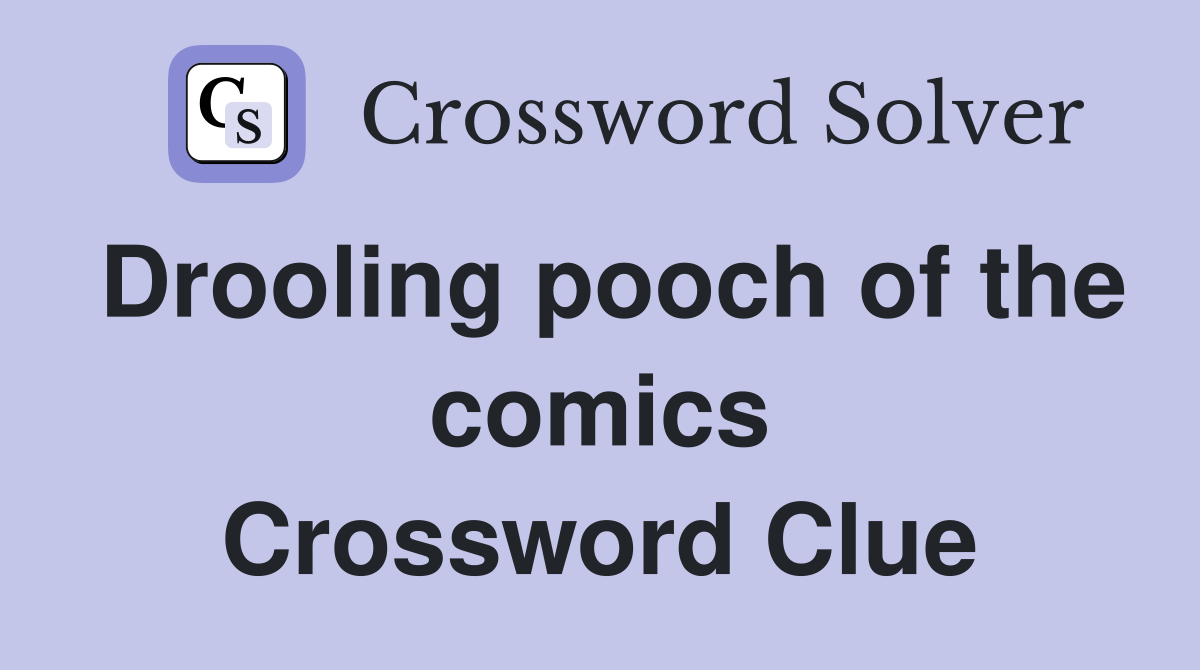 Drooling pooch of the comics Crossword Clue