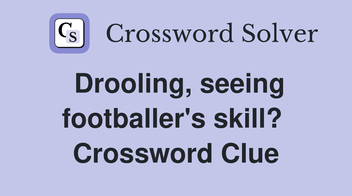Drooling, seeing footballer's skill?  Crossword Clue