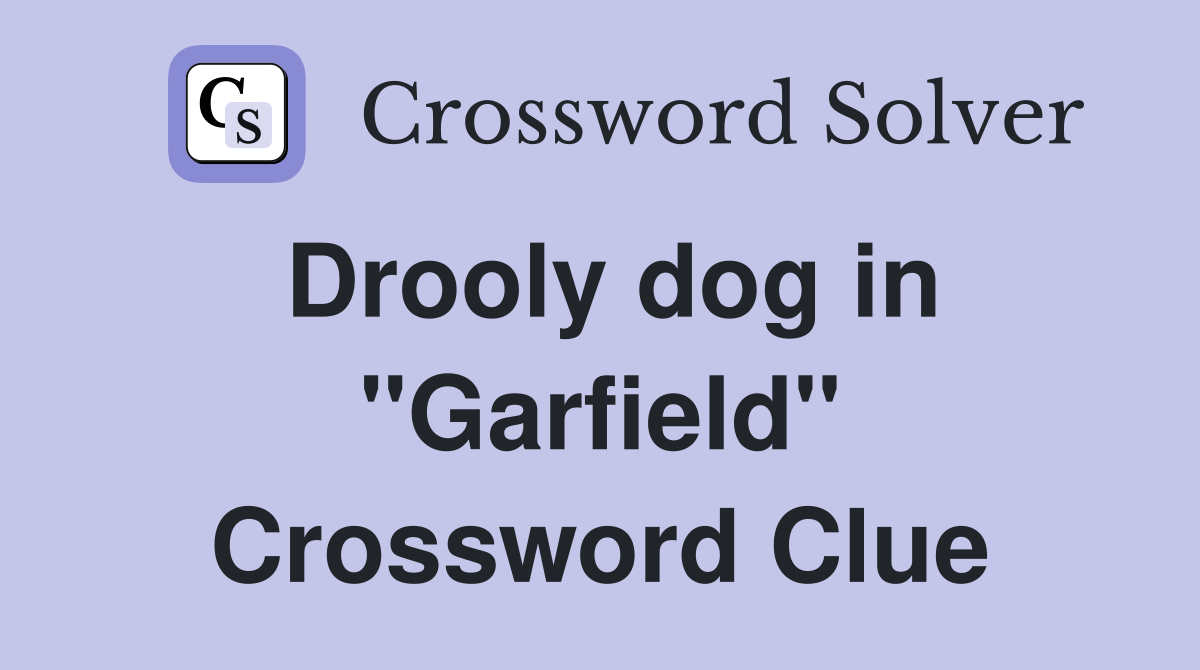 Drooly dog in "Garfield" Crossword Clue