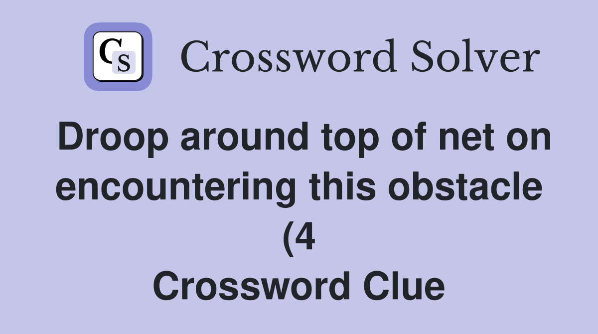 Droop around top of net on encountering this obstacle (4) Crossword Droop around top of net on encountering this obstacle (4) Crossword