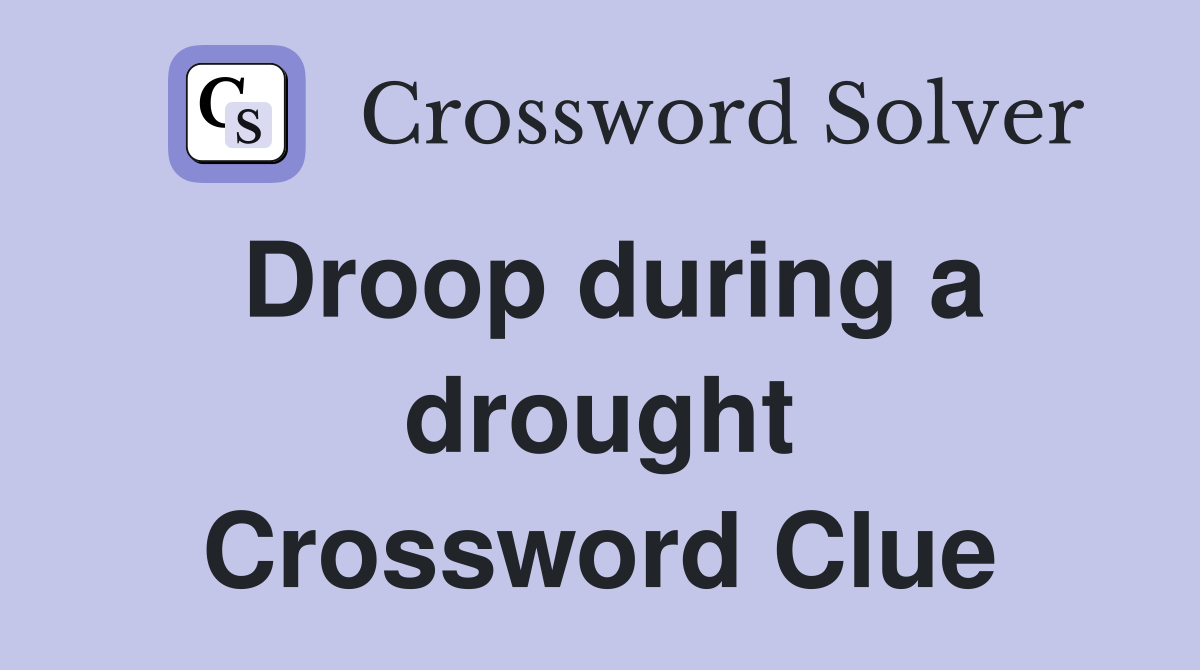 Droop during a drought Crossword Clue