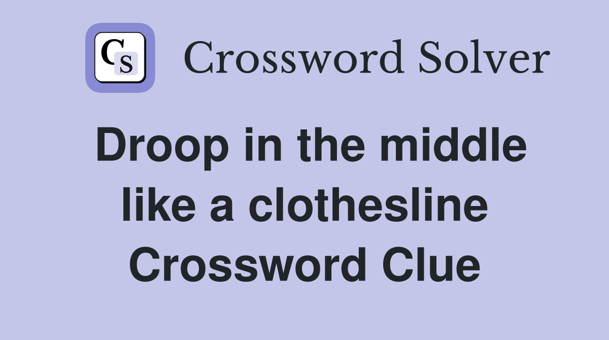 Droop in the middle like a clothesline Crossword Clue