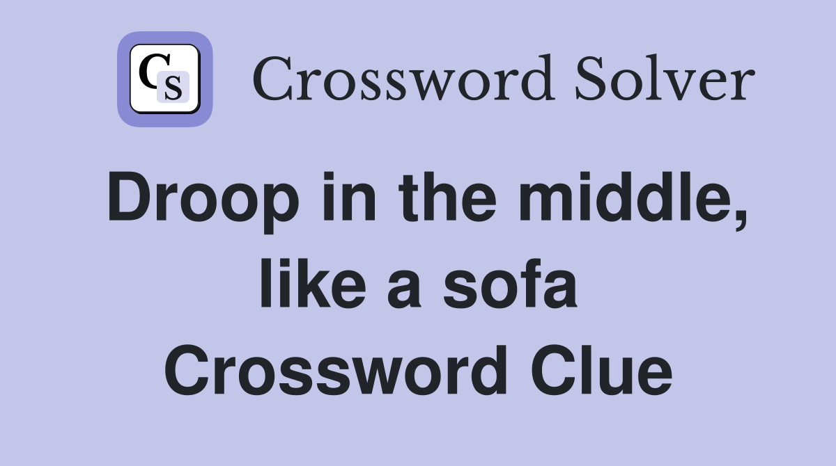 Droop in the middle, like a sofa Crossword Clue