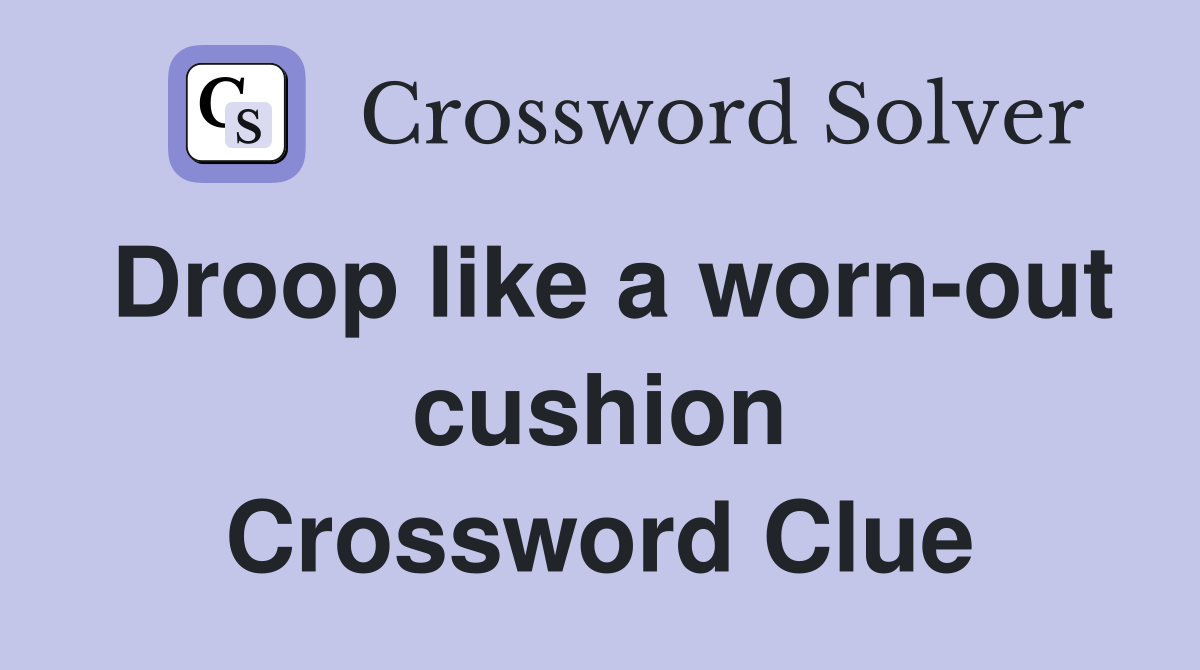 Droop like a worn-out cushion Crossword Clue