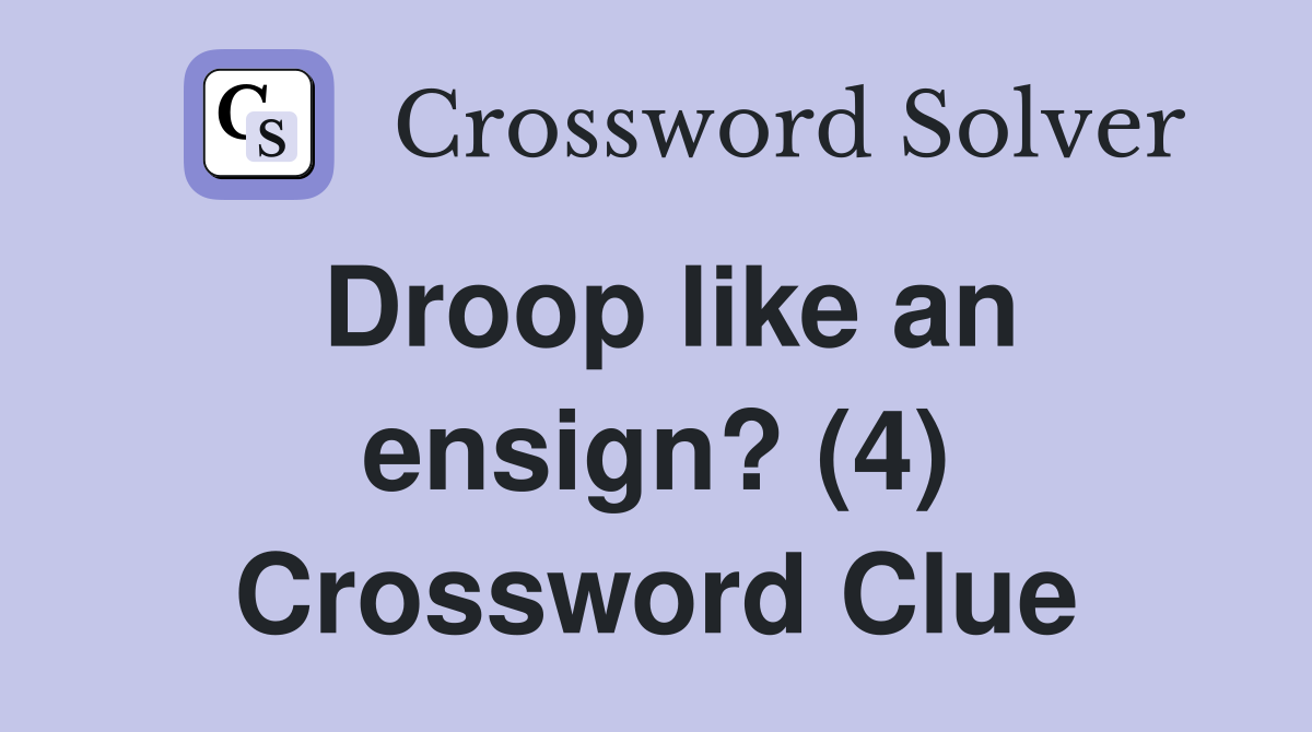Droop like an ensign? (4) Crossword Clue