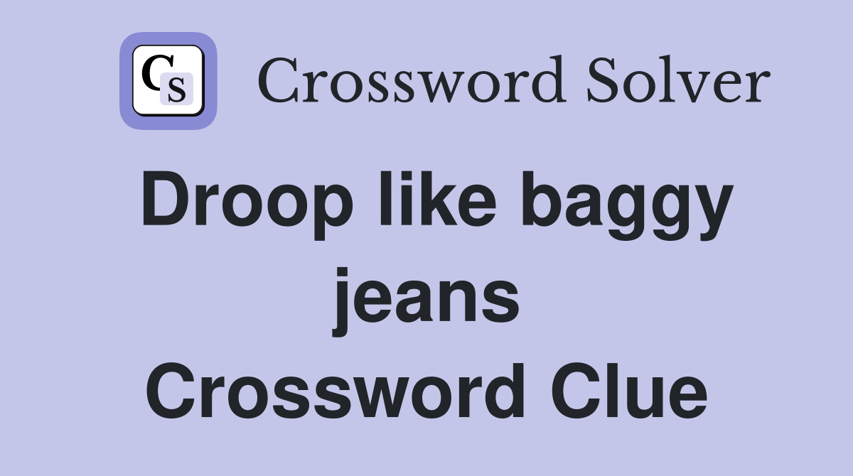 Droop like baggy jeans Crossword Clue