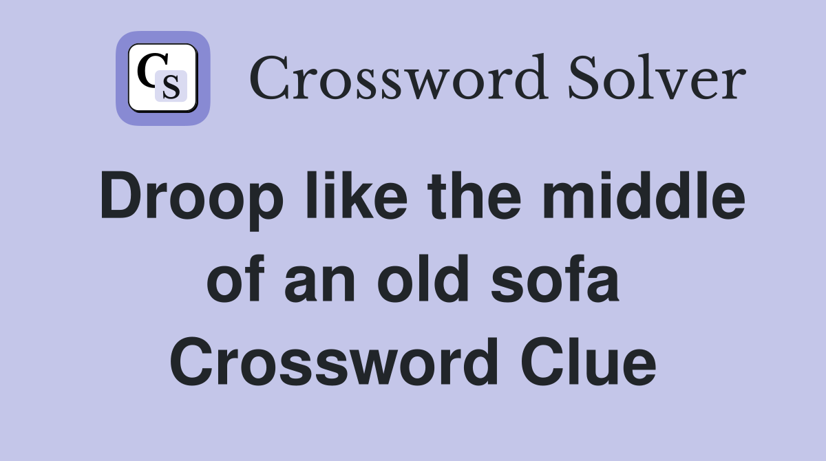 Droop like the middle of an old sofa Crossword Clue