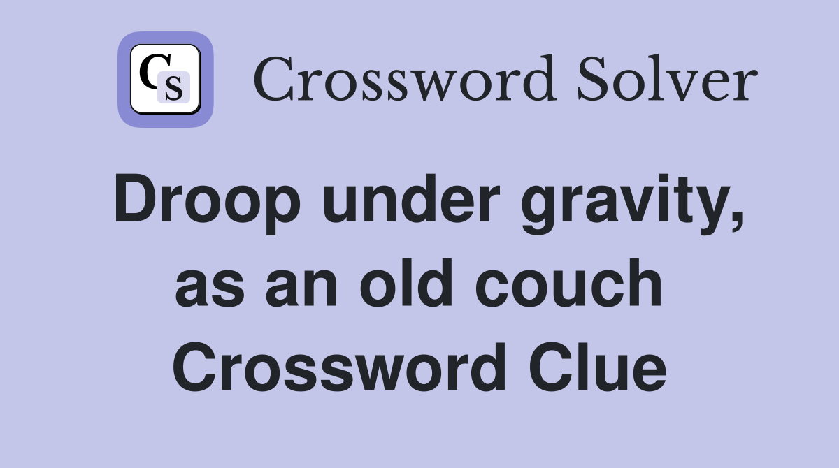 Droop under gravity, as an old couch Crossword Clue