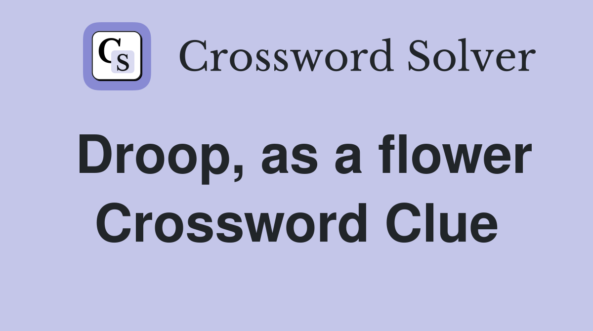 Droop, as a flower Crossword Clue
