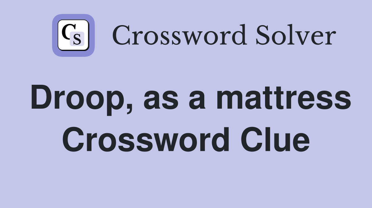 Droop, as a mattress Crossword Clue