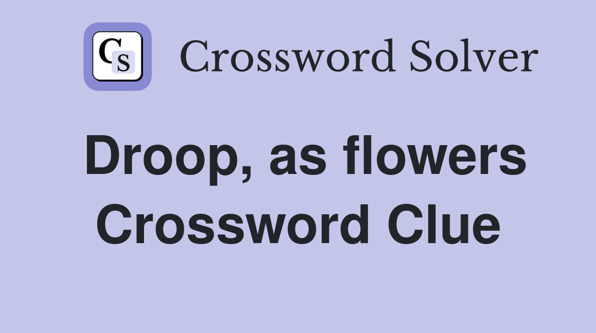 Droop, as flowers Crossword Clue