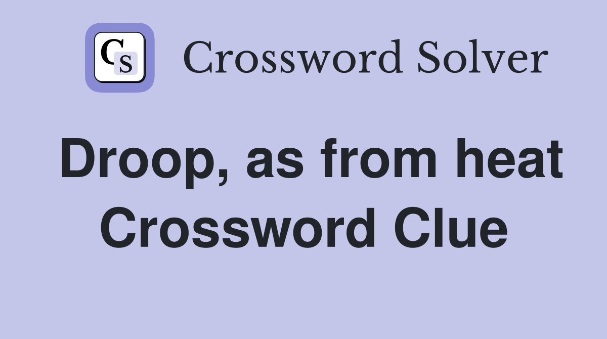 Droop, as from heat Crossword Clue