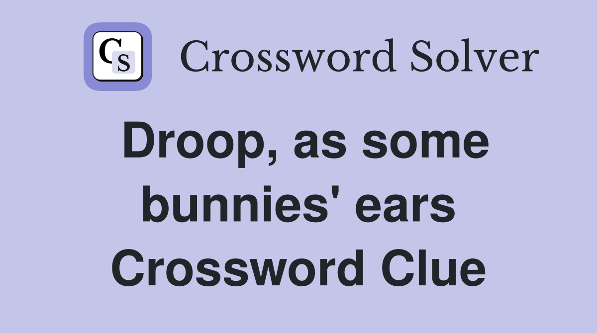 Droop, as some bunnies' ears Crossword Clue