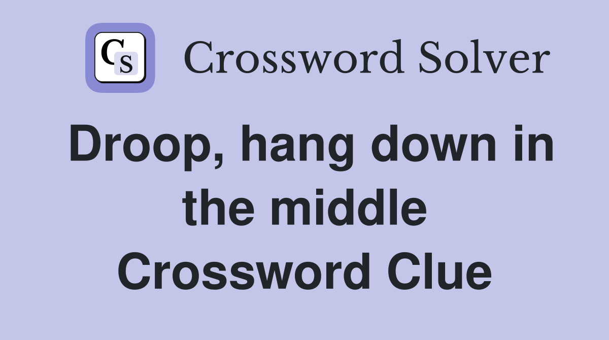 Droop, hang down in the middle Crossword Clue