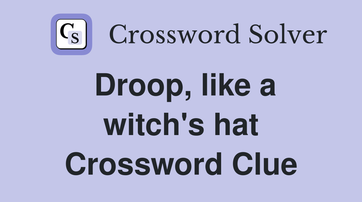 Droop, like a witch's hat Crossword Clue