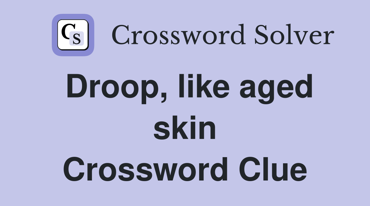 Droop, like aged skin Crossword Clue