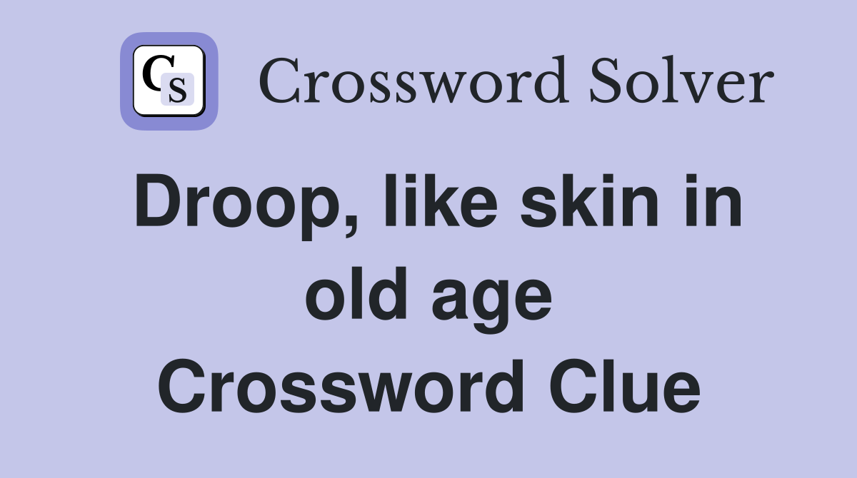 Droop, like skin in old age Crossword Clue